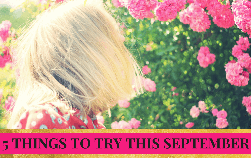 5 THINGS TO TRY THIS SEPTEMBER-4