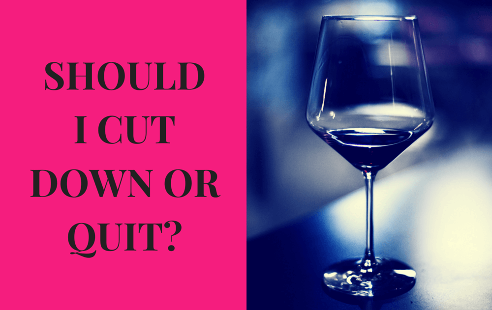 SHOULD I CUT DOWN OR QUIT?-4