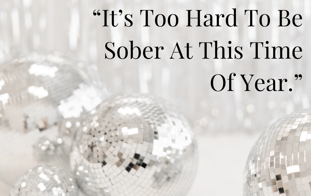 “It’s Too Hard To Be Sober At This Time Of Year.”