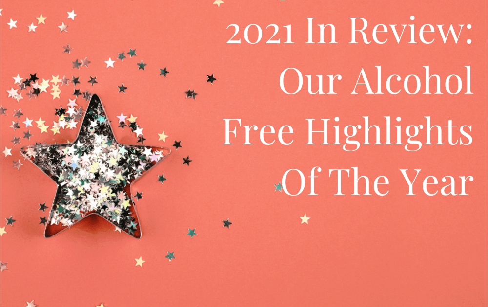 2021 In Review: Our Alcohol Free Highlights Of The Year