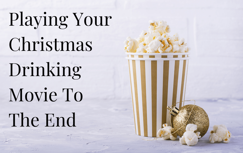 Playing Your Christmas Drinking Movie To The End